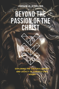 Beyond The Passion of the Christ