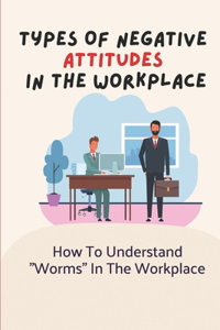 Types Of Negative Attitudes In The Workplace