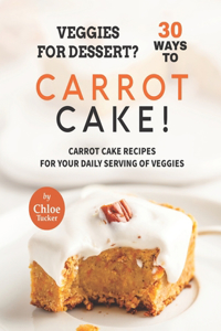 Veggies for Dessert? 30 Ways to Carrot Cake!