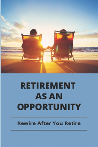 Retirement As An Opportunity