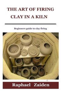 The Art of Firing Clay in a Kiln