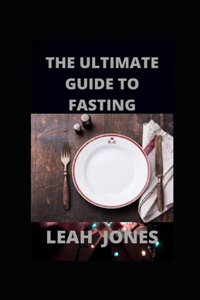 The Ultimate Guide To Fasting