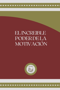 El Increible Poder de la Motivación