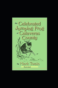 The Celebrated Jumping Frog of Calaveras County Illustrated