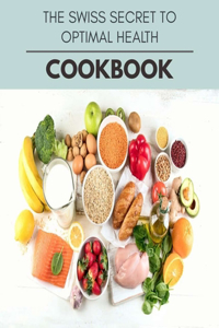 The Swiss Secret To Optimal Health Cookbook
