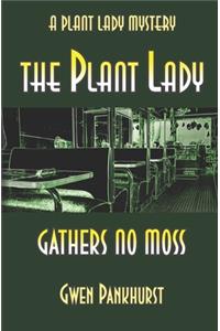 The Plant Lady Gathers No Moss (The Plant Lady Mysteries Book 4)