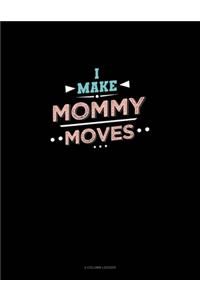 I Make Mommy Moves
