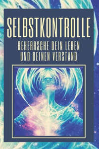 Selbstkontrolle, Beherrsche Dein Leben Und Deinen Verstand