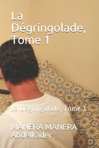 La Dégringolade, Tome 1