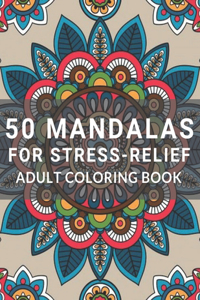 50 Mandalas for Stress-Relief Adult Coloring Book