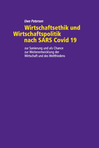 Wirtschaftsethik und Wirtschaftspolitik nach SARS Covid 19