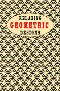 Geometric Relaxing Designs: Colour Me Calm, Amazing Art, creative colouring pages for all ages!(8.5x11) 102 pages