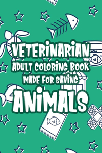 Veterinarian Adult Coloring Book Made For Saving Animals
