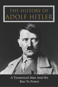 The History Of Adolf Hitler