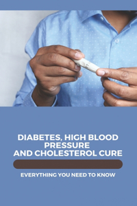 Diabetes, High Blood Pressure And Cholesterol Cure