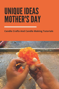 Unique Ideas Mother's Day