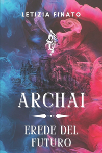 ARCHAI Erede del futuro