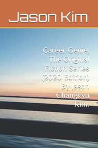 Career Genie, The Original Fiction Series (2020 Edition) By Jason Changkyu Kim.