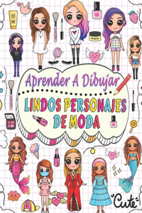 aprende a dibujar lindos personajes de moda: Dibuja paso a paso más de 50 personajes adorables con sus estilos de moda únicos y dale a cada personaje el nombre que elijas