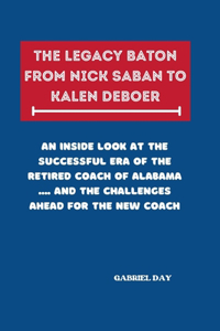 Legacy Baton from Nick Saban to Kalen Deboer
