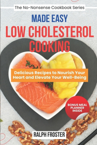 Low Cholesterol Cooking Made Easy: Delicious Recipes to Nourish Your Heart and Elevate Your Well-Being