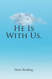 He Is With Us.