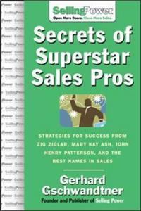 The Secrets of Superstar Sales Pros: The World's Greatest Share Their Strategies for Success