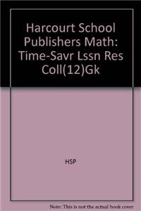 Harcourt School Publishers Math: Time-Savr Lssn Res Coll(12)Gk