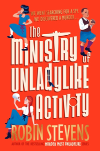 The Ministry Of Unladylike Activity: From The Bestselling Author Of Murder Most Unladylike (The Ministry Of Unladylike Activity, 1)