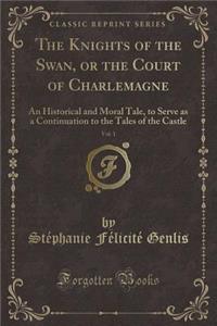 The Knights of the Swan, or the Court of Charlemagne, Vol. 1