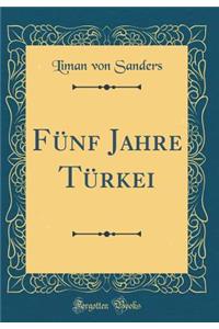 Fï¿½nf Jahre Tï¿½rkei (Classic Reprint)