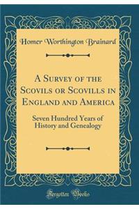 A Survey of the Scovils or Scovills in England and America: Seven Hundred Years of History and Genealogy (Classic Reprint)