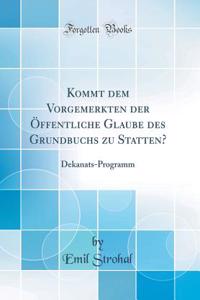 Kommt Dem Vorgemerkten Der Offentliche Glaube Des Grundbuchs Zu Statten?: Dekanats-Programm (Classic Reprint)