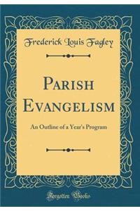 Parish Evangelism: An Outline of a Year's Program (Classic Reprint)