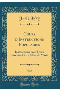 Cours d'Instructions Populaires, Vol. 6: Instructions Pour Deux Carï¿½mes Et Un Mois de Marie (Classic Reprint)