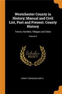 Westchester County in History; Manual and Civil List, Past and Present. County History