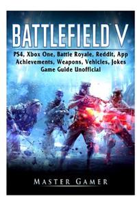Battlefield V, PS4, Xbox One, Battle Royale, Reddit, App, Achievements, Weapons, Vehicles, Jokes, Game Guide Unofficial