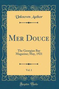 Mer Douce, Vol. 1: The Georgian Bay Magazine; May, 1921 (Classic Reprint)