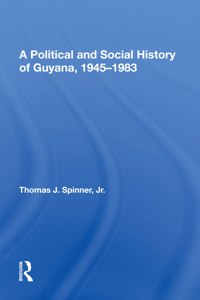 A Political And Social History Of Guyana, 1945-1983