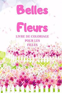 Belles Fleurs - LIVRE DE COLORIAGE POUR LES FILLES, Coloriage Magique pour Filles avec des Fleurs Adorables