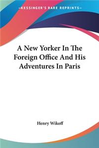 New Yorker In The Foreign Office And His Adventures In Paris