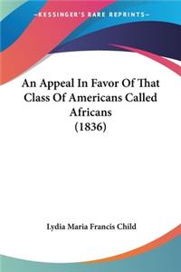 Appeal In Favor Of That Class Of Americans Called Africans (1836)