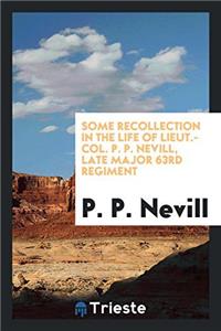 Some recollection in the life of Lieut.-Col. P. P. Nevill, late major 63rd regiment