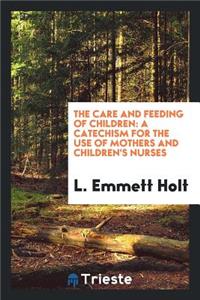 The Care and Feeding of Children: A Catechism for the Use of Mothers and ...: A Catechism for the Use of Mothers and ...