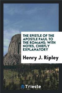 The Epistle ... to the Romans; With Notes by H.J. Ripley