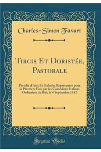 Tircis Et Doristée, Pastorale: Parodie d'Acis Et Galatée; Représentée pour la Premiere Fois par les Comédiens Italiens Ordinaires du Roi, le 4 Septembre 1752 (Classic Reprint)