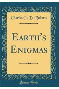 Earth's Enigmas (Classic Reprint)
