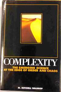 Complexity: The Emerging Science at the Edge of Order and Chaos