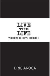 Live the Life You've Always Imagined