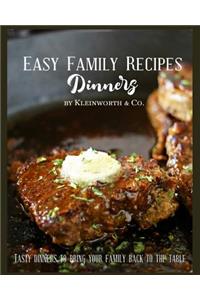 Easy Family Recipes - Dinners: Tasty Dinners to Bring Your Family Back to the Table